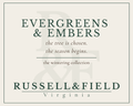 Evergreens and Embers candle label for Russell & Field Virginia, featuring the text 'EVERGREENS & EMBERS' and the line 'the tree is chosen. the season begins."